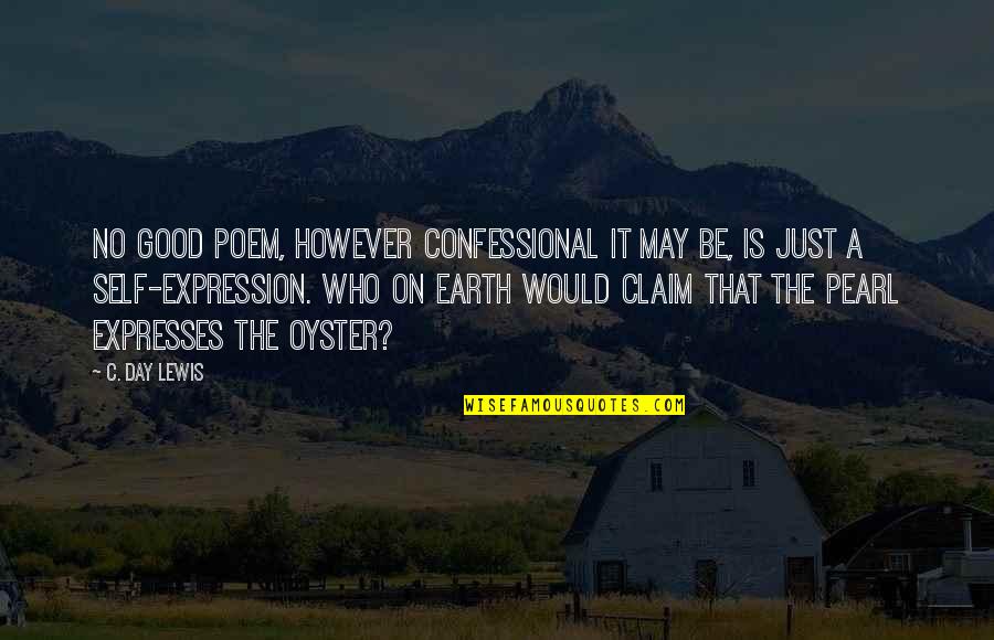 Earth Day Quotes By C. Day Lewis: No good poem, however confessional it may be,