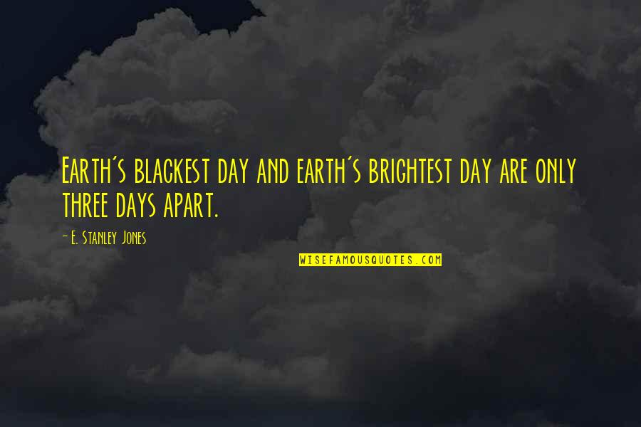 Earth Day Quotes By E. Stanley Jones: Earth's blackest day and earth's brightest day are