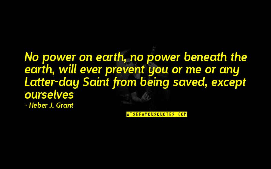 Earth Day Quotes By Heber J. Grant: No power on earth, no power beneath the