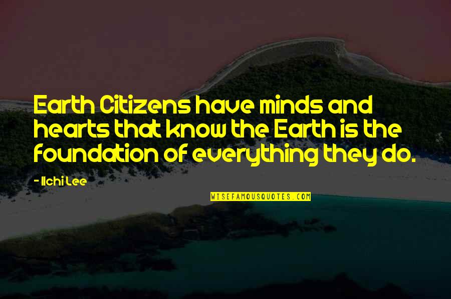 Earth Day Quotes By Ilchi Lee: Earth Citizens have minds and hearts that know