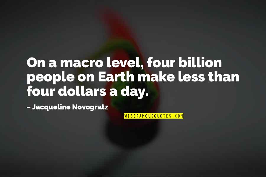 Earth Day Quotes By Jacqueline Novogratz: On a macro level, four billion people on