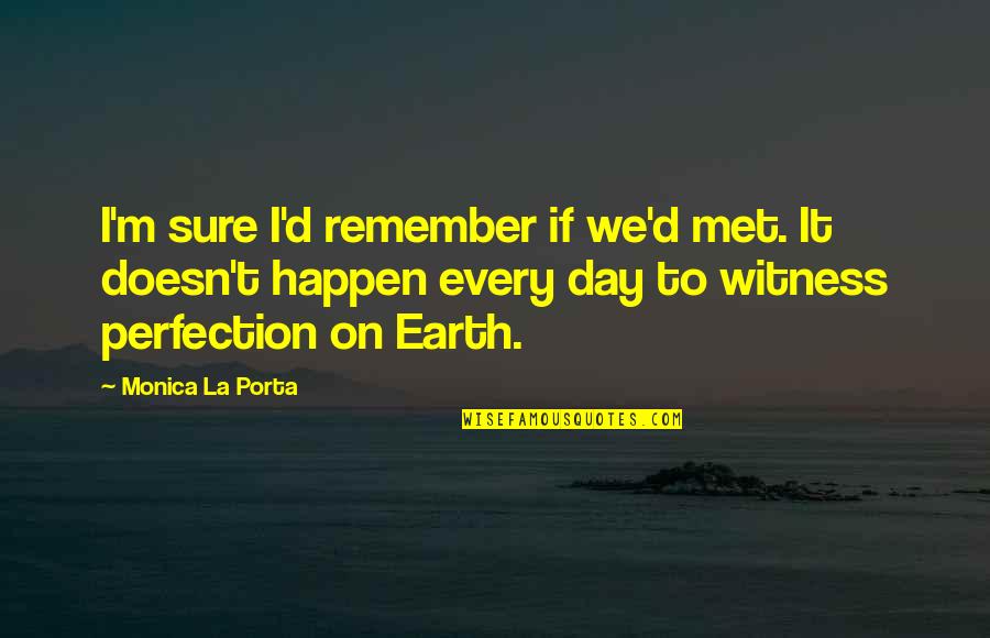 Earth Day Quotes By Monica La Porta: I'm sure I'd remember if we'd met. It