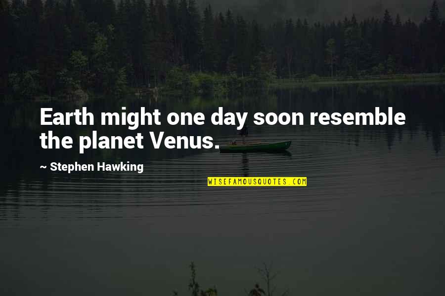 Earth Day Quotes By Stephen Hawking: Earth might one day soon resemble the planet