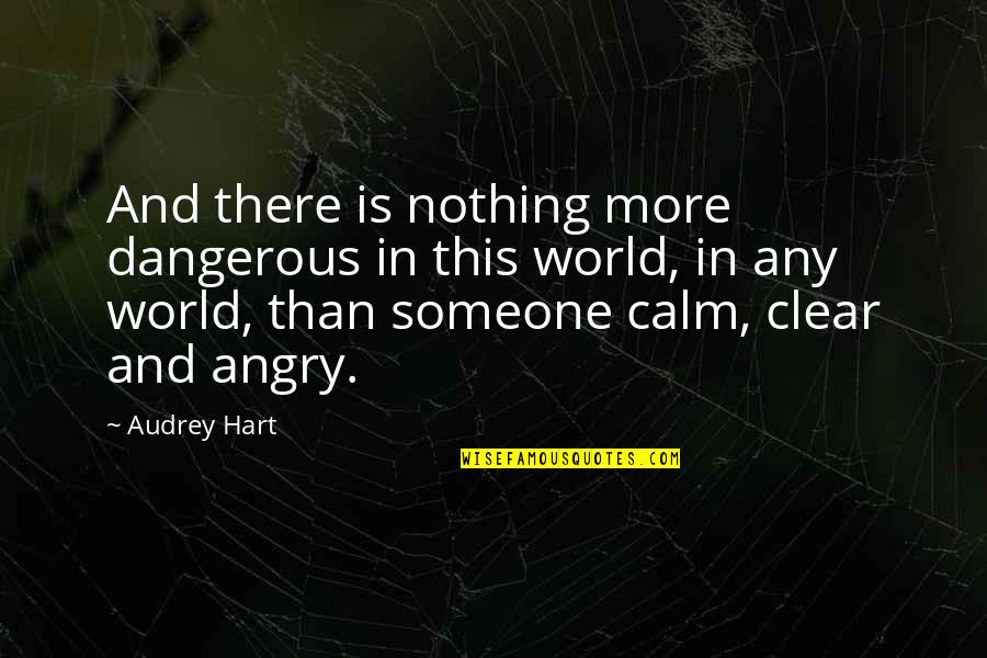 Earth Destruction Quotes By Audrey Hart: And there is nothing more dangerous in this