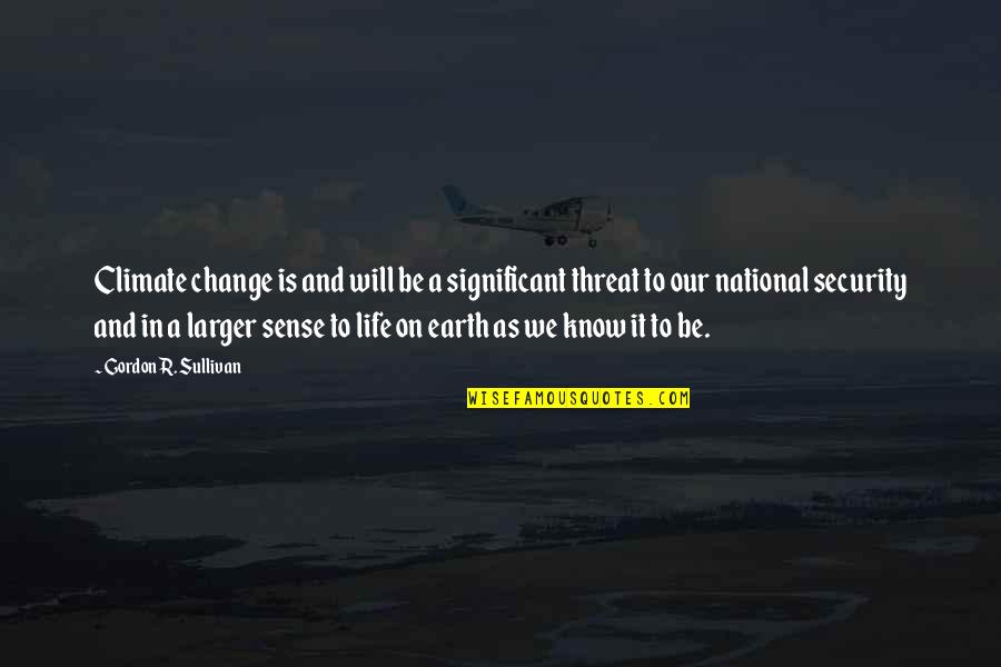 Earth Environment Quotes By Gordon R. Sullivan: Climate change is and will be a significant