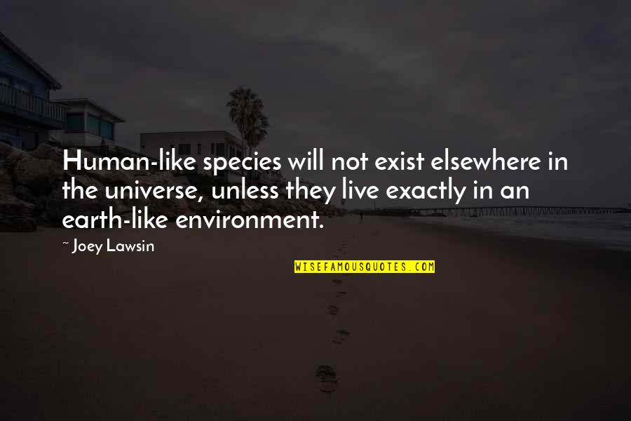 Earth Environment Quotes By Joey Lawsin: Human-like species will not exist elsewhere in the