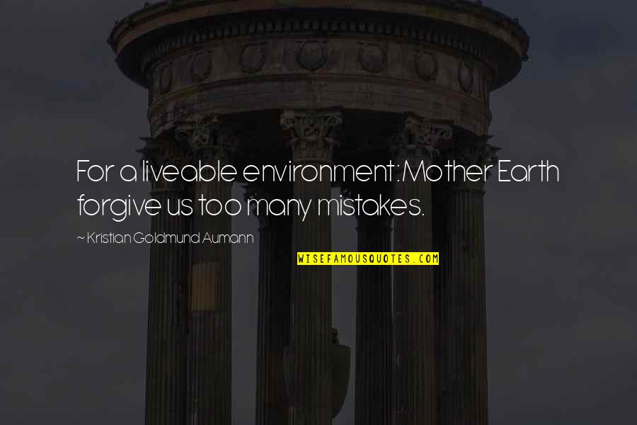 Earth Environment Quotes By Kristian Goldmund Aumann: For a liveable environment:Mother Earth forgive us too