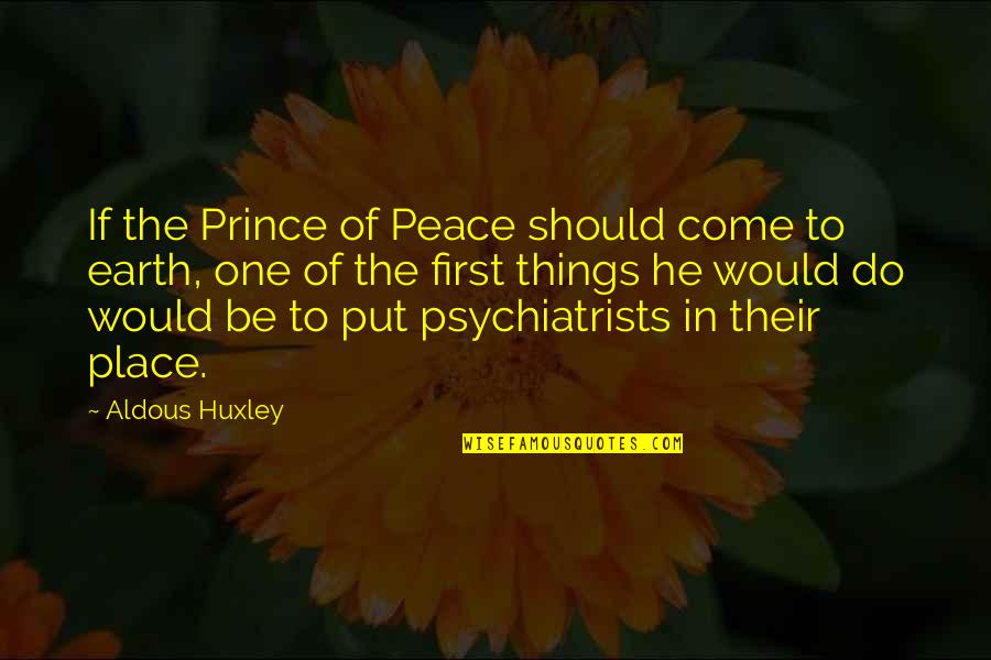 Earth First Quotes By Aldous Huxley: If the Prince of Peace should come to