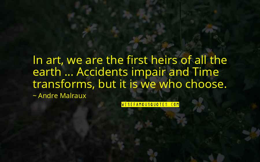 Earth First Quotes By Andre Malraux: In art, we are the first heirs of