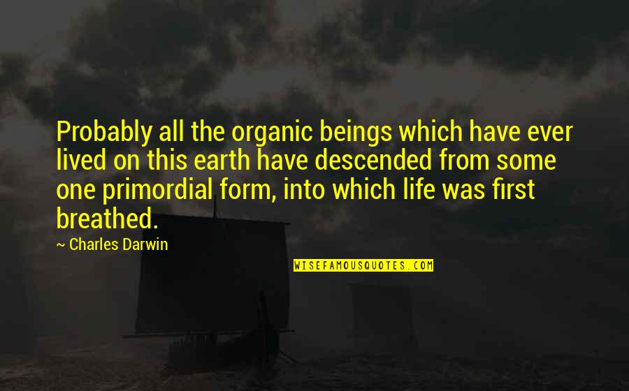 Earth First Quotes By Charles Darwin: Probably all the organic beings which have ever