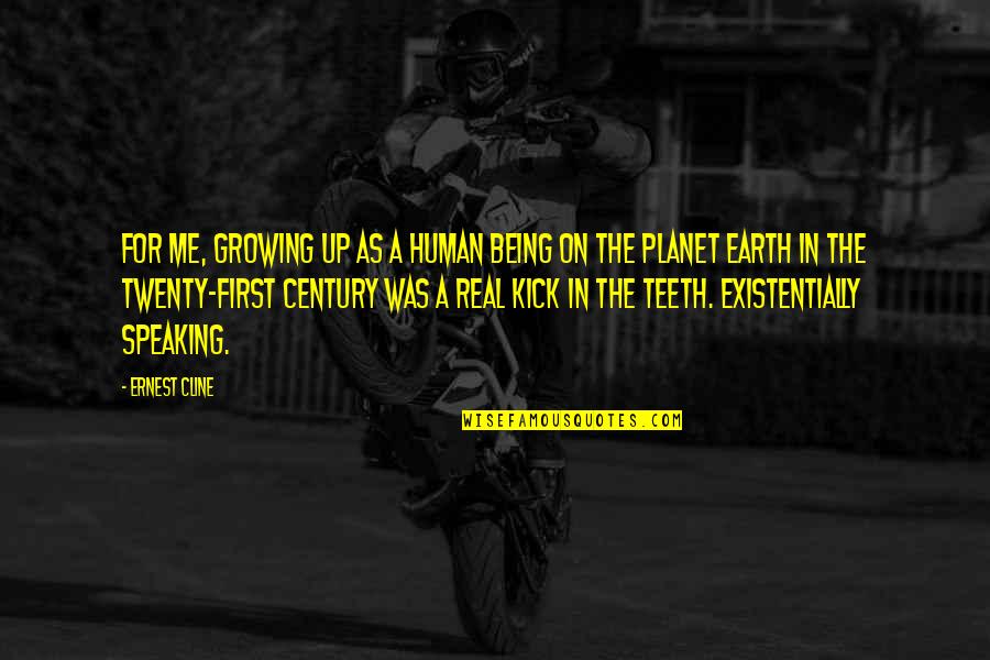 Earth First Quotes By Ernest Cline: For me, growing up as a human being
