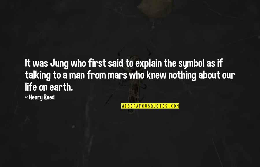 Earth First Quotes By Henry Reed: It was Jung who first said to explain