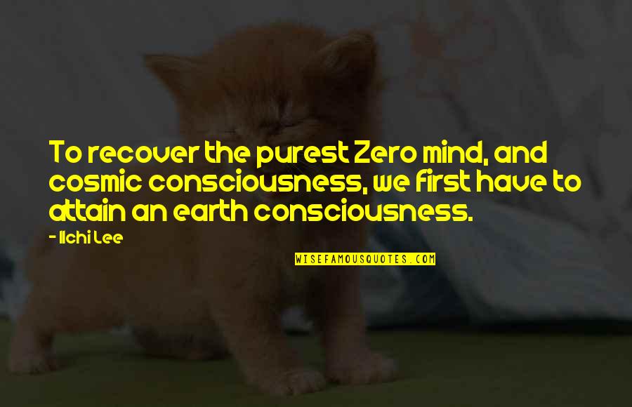 Earth First Quotes By Ilchi Lee: To recover the purest Zero mind, and cosmic