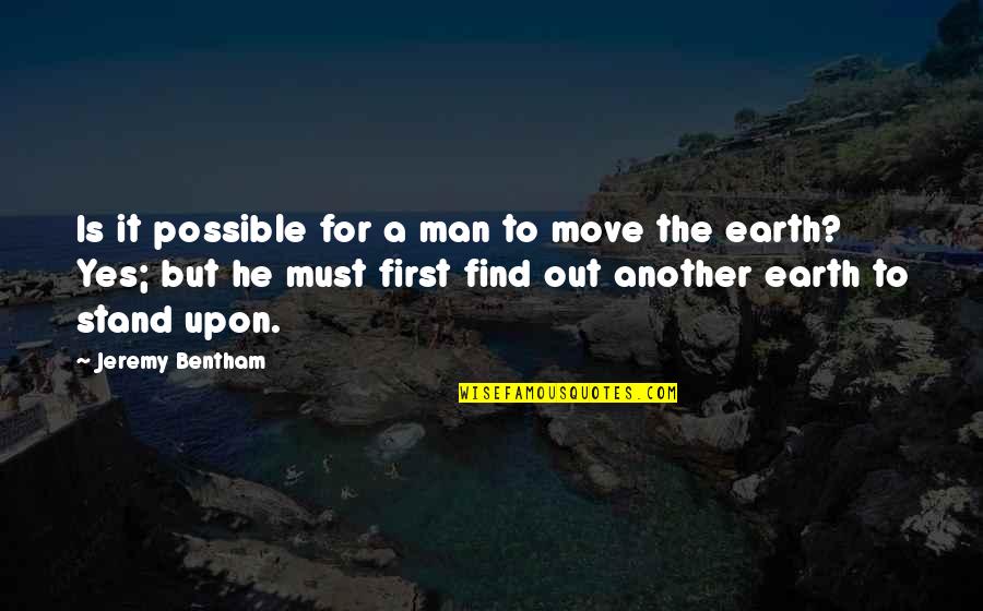 Earth First Quotes By Jeremy Bentham: Is it possible for a man to move