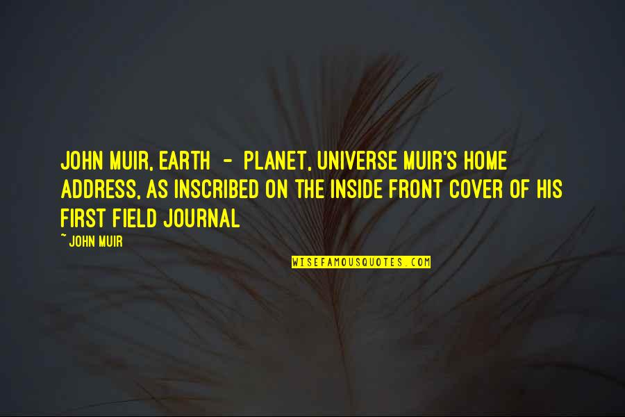 Earth First Quotes By John Muir: John Muir, Earth - planet, Universe[Muir's home address,