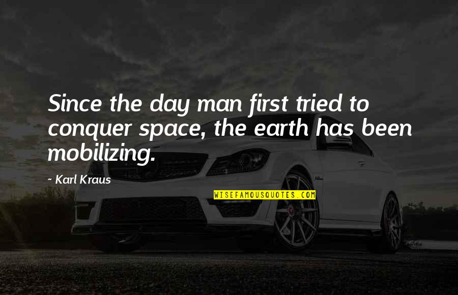 Earth First Quotes By Karl Kraus: Since the day man first tried to conquer