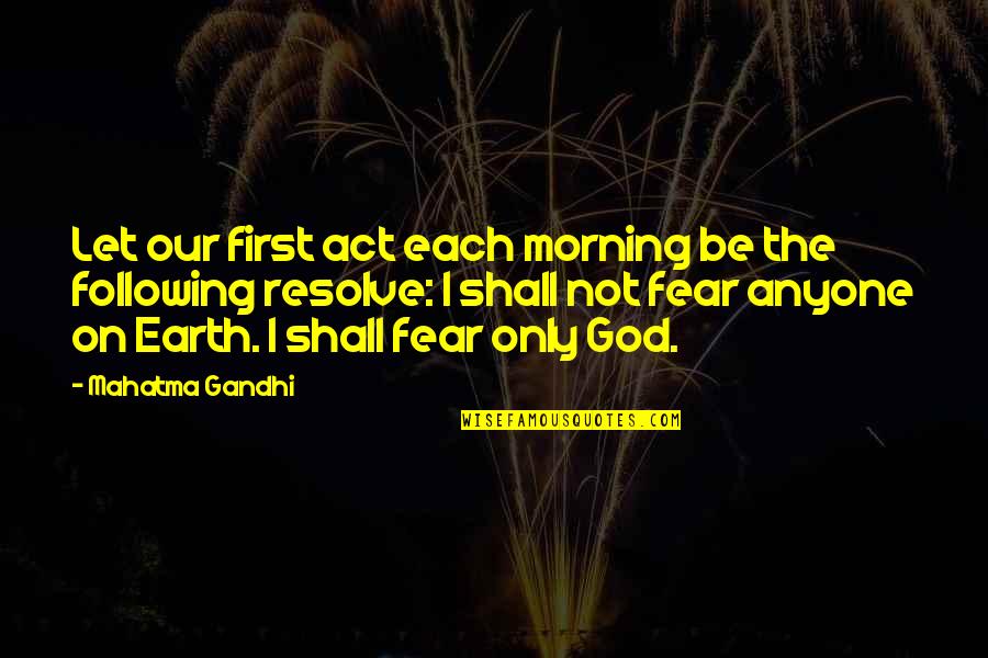 Earth First Quotes By Mahatma Gandhi: Let our first act each morning be the