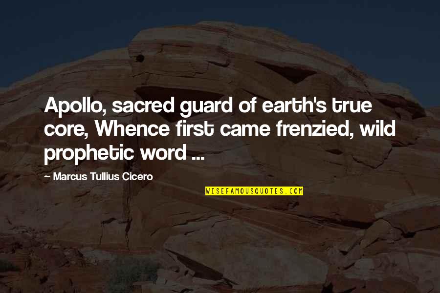 Earth First Quotes By Marcus Tullius Cicero: Apollo, sacred guard of earth's true core, Whence
