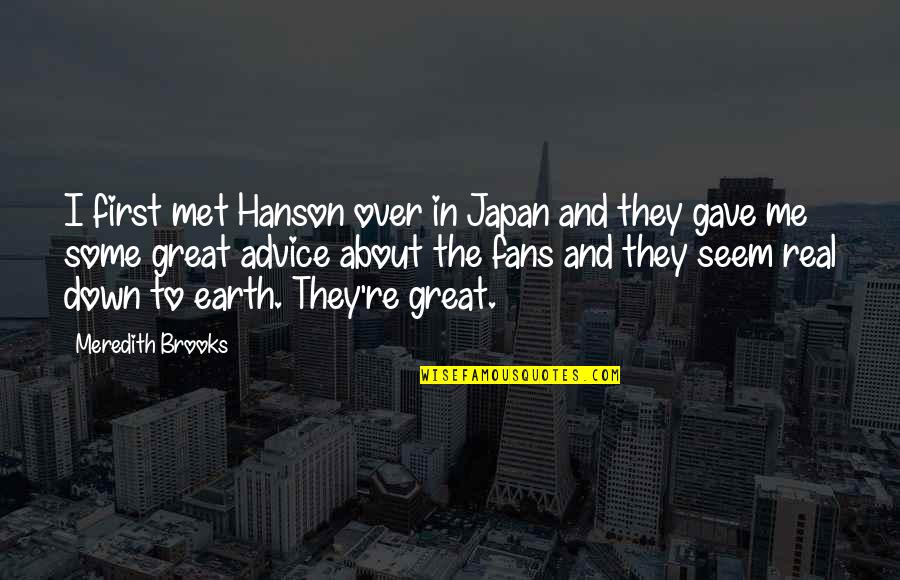 Earth First Quotes By Meredith Brooks: I first met Hanson over in Japan and
