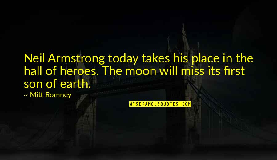 Earth First Quotes By Mitt Romney: Neil Armstrong today takes his place in the