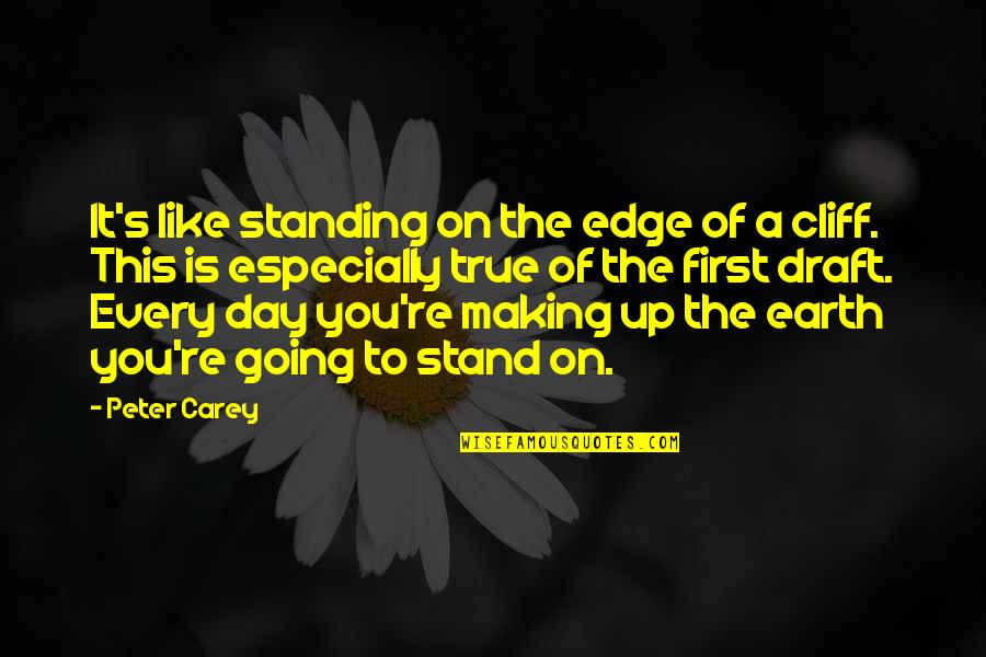 Earth First Quotes By Peter Carey: It's like standing on the edge of a
