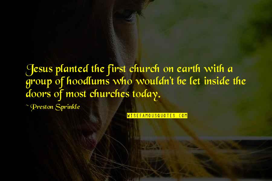 Earth First Quotes By Preston Sprinkle: Jesus planted the first church on earth with