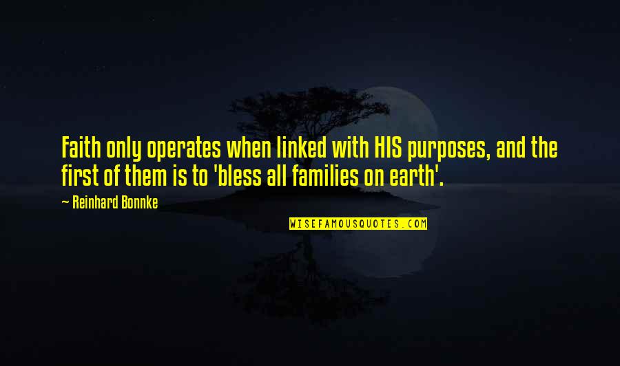 Earth First Quotes By Reinhard Bonnke: Faith only operates when linked with HIS purposes,