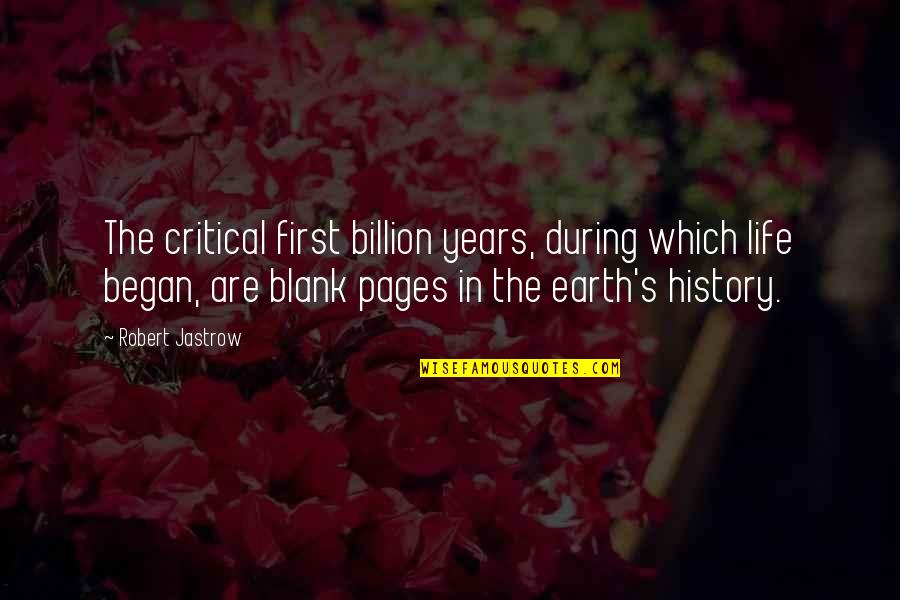 Earth First Quotes By Robert Jastrow: The critical first billion years, during which life