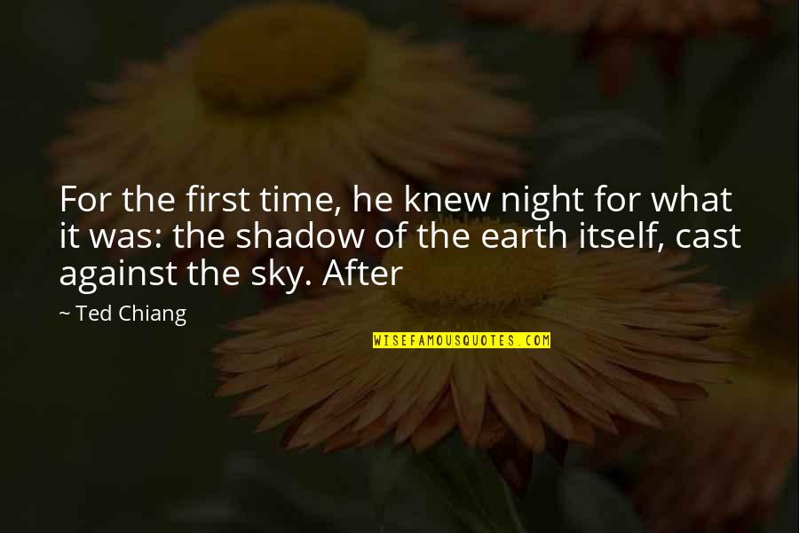 Earth First Quotes By Ted Chiang: For the first time, he knew night for