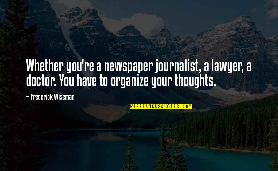 Earth Formation Quotes By Frederick Wiseman: Whether you're a newspaper journalist, a lawyer, a