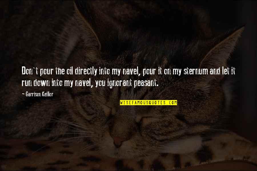 Earth Four Systems Quotes By Garrison Keillor: Don't pour the oil directly into my navel, Earth Four Systems Quotes By Garrison Keillor: Don't pour the oil directly into my navel,