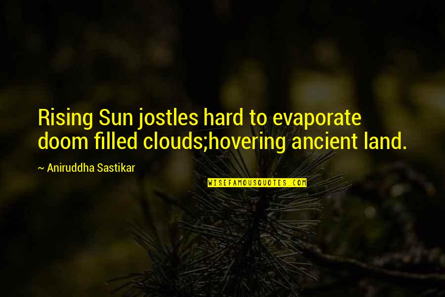 Earth From Space Quotes By Aniruddha Sastikar: Rising Sun jostles hard to evaporate doom filled