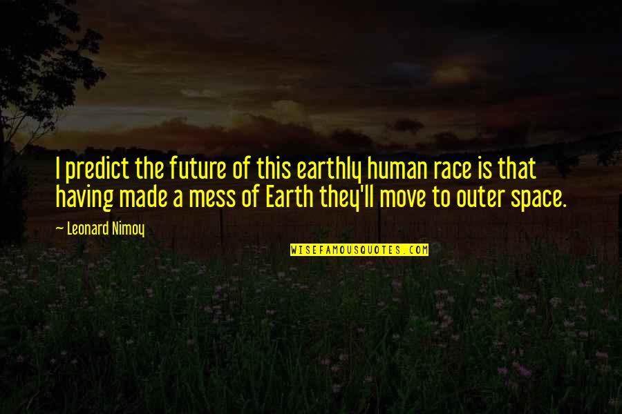 Earth From Space Quotes By Leonard Nimoy: I predict the future of this earthly human