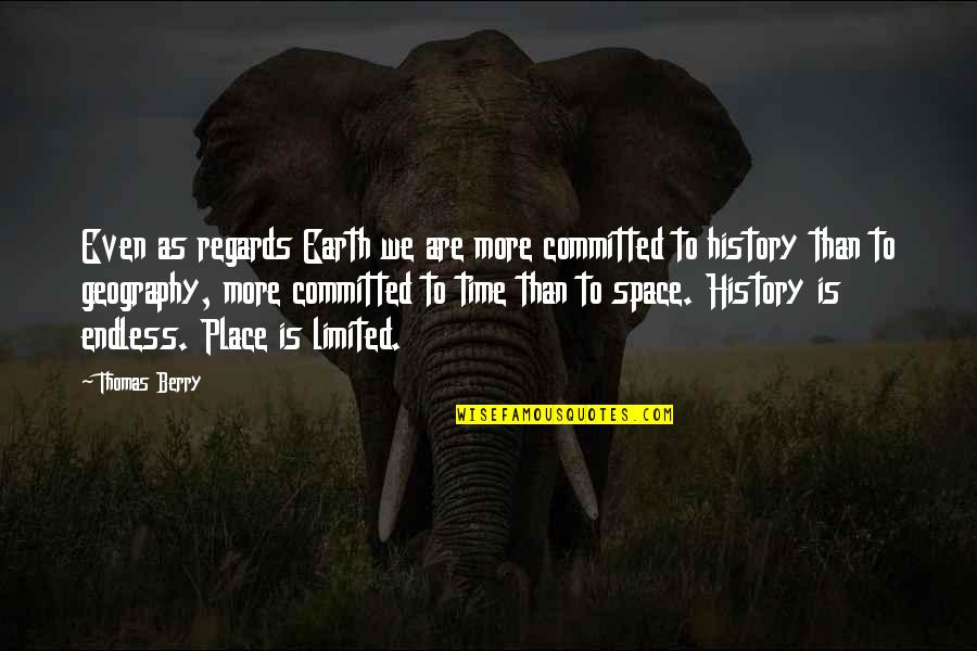 Earth From Space Quotes By Thomas Berry: Even as regards Earth we are more committed