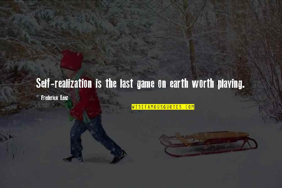 Earth Games Quotes By Frederick Lenz: Self-realization is the last game on earth worth