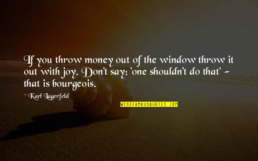 Earth Hour Live Quotes By Karl Lagerfeld: If you throw money out of the window Earth Hour Live Quotes By Karl Lagerfeld: If you throw money out of the window