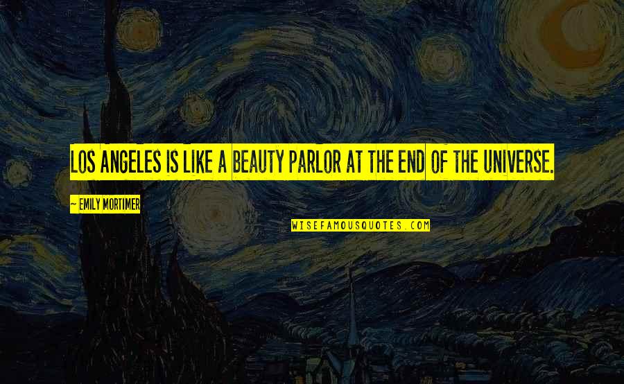 Earth In The Balance Quotes By Emily Mortimer: Los Angeles is like a beauty parlor at Earth In The Balance Quotes By Emily Mortimer: Los Angeles is like a beauty parlor at