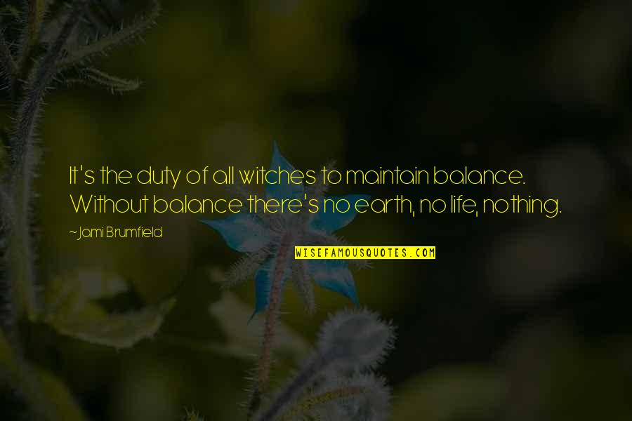 Earth In The Balance Quotes By Jami Brumfield: It's the duty of all witches to maintain Earth In The Balance Quotes By Jami Brumfield: It's the duty of all witches to maintain