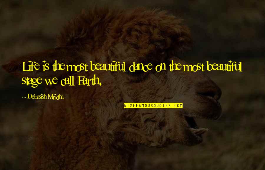 Earth Is Beautiful Quotes By Debasish Mridha: Life is the most beautiful dance on the