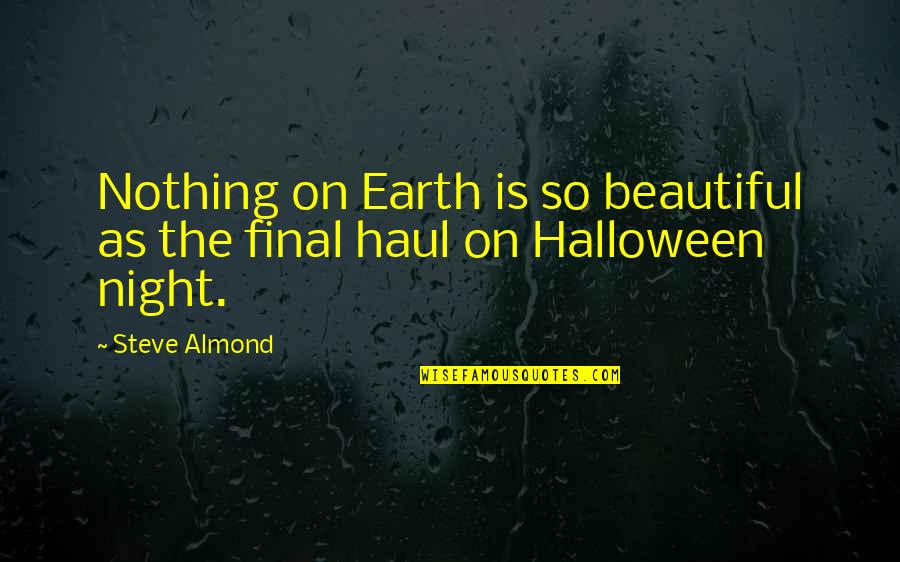Earth Is Beautiful Quotes By Steve Almond: Nothing on Earth is so beautiful as the