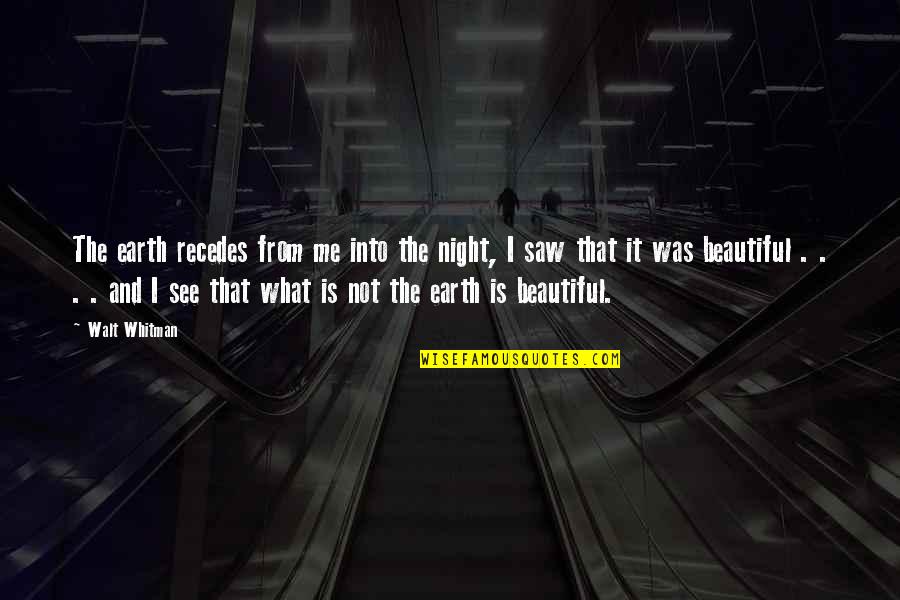 Earth Is Beautiful Quotes By Walt Whitman: The earth recedes from me into the night,