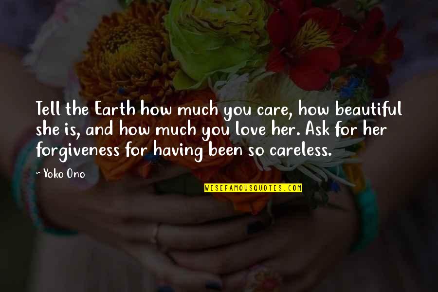 Earth Is Beautiful Quotes By Yoko Ono: Tell the Earth how much you care, how