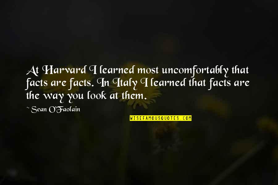 Earth Is Flat Quotes By Sean O'Faolain: At Harvard I learned most uncomfortably that facts Earth Is Flat Quotes By Sean O'Faolain: At Harvard I learned most uncomfortably that facts