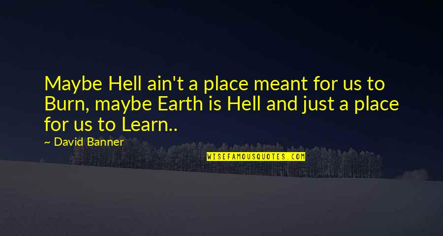 Earth Is Hell Quotes By David Banner: Maybe Hell ain't a place meant for us