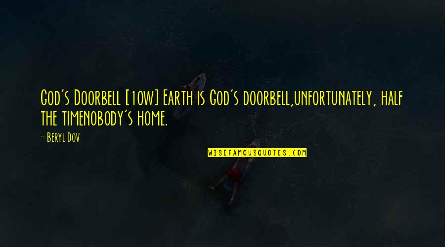 Earth Is Home Quotes By Beryl Dov: God's Doorbell [10w] Earth is God's doorbell,unfortunately, half