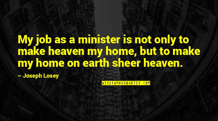 Earth Is Home Quotes By Joseph Losey: My job as a minister is not only