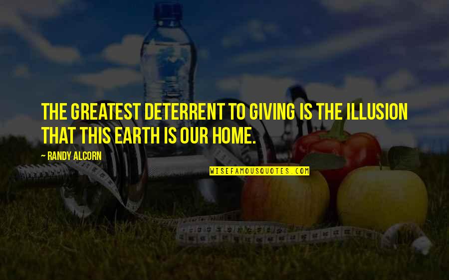 Earth Is Home Quotes By Randy Alcorn: The greatest deterrent to giving is the illusion