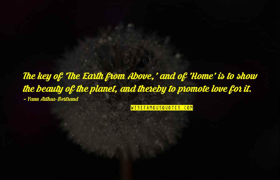 Earth Is Home Quotes By Yann Arthus-Bertrand: The key of 'The Earth from Above,' and