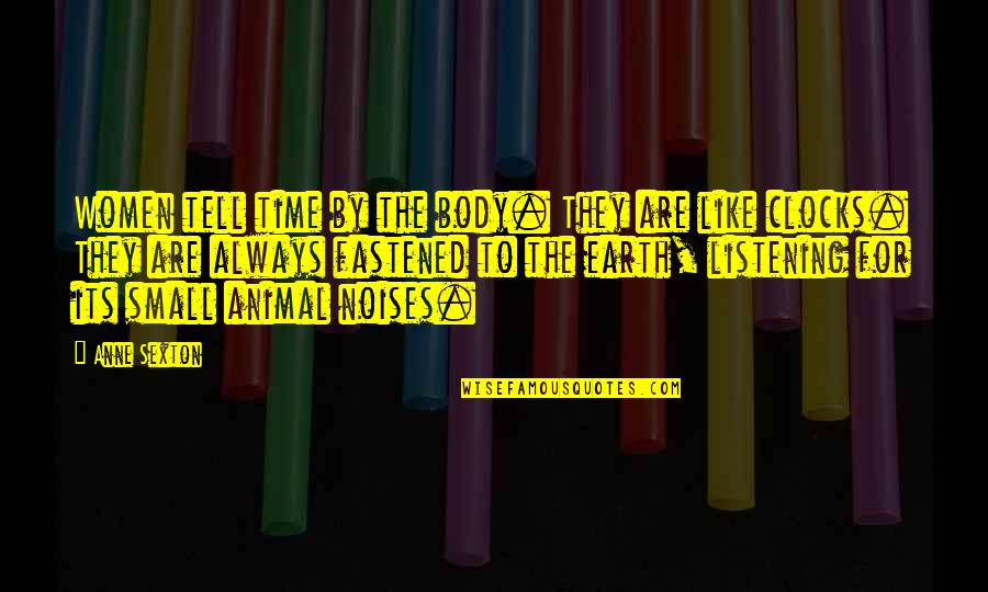 Earth Is Small Quotes By Anne Sexton: Women tell time by the body. They are