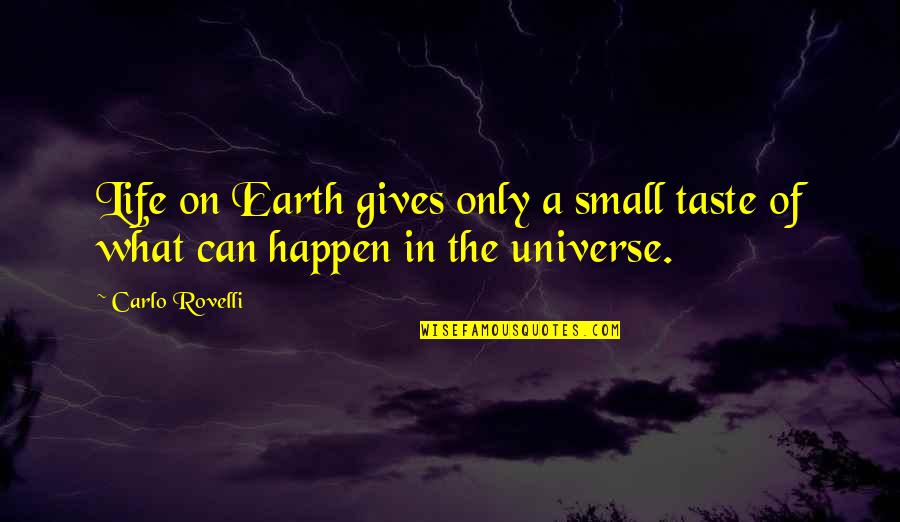 Earth Is Small Quotes By Carlo Rovelli: Life on Earth gives only a small taste